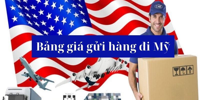 Bảng giá gửi hàng đi Mỹ mới nhất