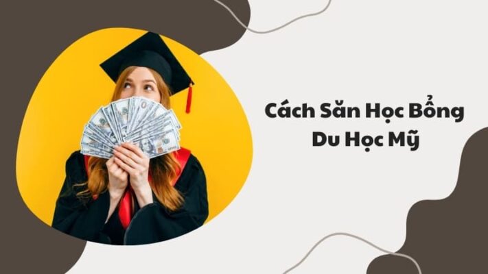 Cách săn Học bổng du học Mỹ và những lưu ý khi săn học bổng