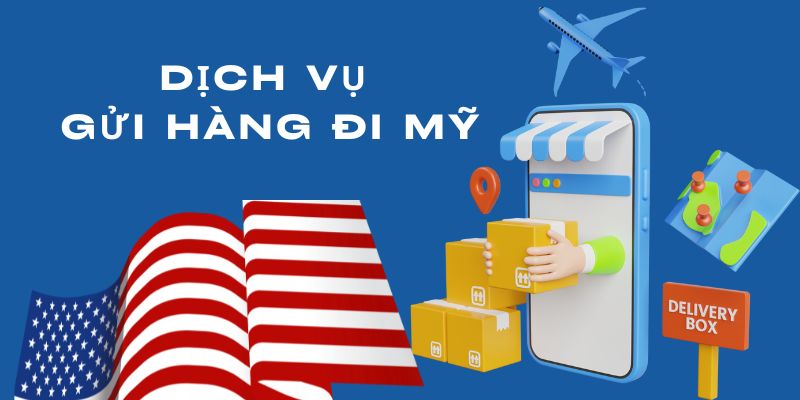 Dịch vụ gửi hàng đi Mỹ