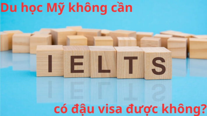 Du học Mỹ không cần IELTS có đậu visa được hay không?