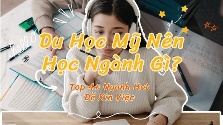 Du Học Mỹ Nên Học Ngành Gì? Top 4+ Ngành Hot, Dễ Xin Việc 