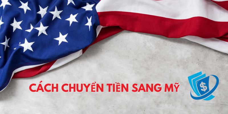 Làm sao chuyển tiền sang Mỹ khi định cư